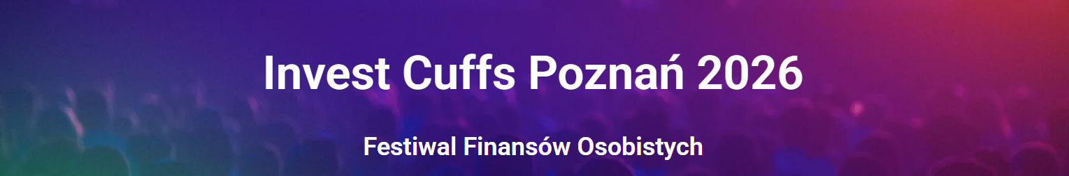 Invest Cuffs Poznań 2026. Festiwal Finansów Osobistych.